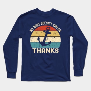 My Boat Doesn't Run On Thanks Long Sleeve T-Shirt